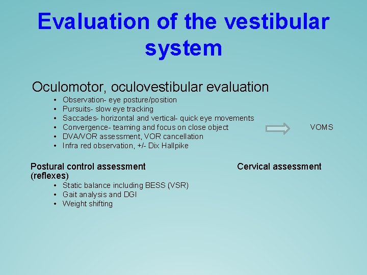 Evaluation of the vestibular system Oculomotor, oculovestibular evaluation • • • Observation- eye posture/position Evaluation of the vestibular system Oculomotor, oculovestibular evaluation • • • Observation- eye posture/position