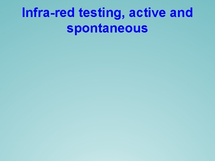 Infra-red testing, active and spontaneous Infra-red testing, active and spontaneous