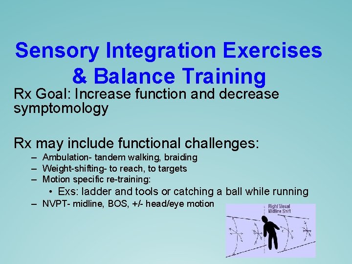 Sensory Integration Exercises & Balance Training Rx Goal: Increase function and decrease symptomology Rx Sensory Integration Exercises & Balance Training Rx Goal: Increase function and decrease symptomology Rx