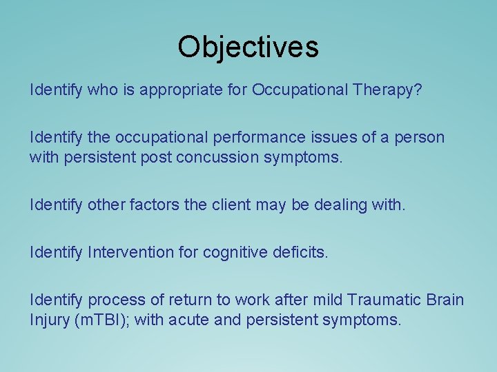 Objectives Identify who is appropriate for Occupational Therapy? Identify the occupational performance issues of Objectives Identify who is appropriate for Occupational Therapy? Identify the occupational performance issues of