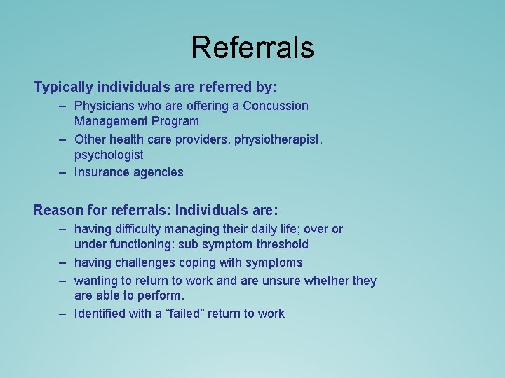 Referrals Typically individuals are referred by: – Physicians who are offering a Concussion Management Referrals Typically individuals are referred by: – Physicians who are offering a Concussion Management
