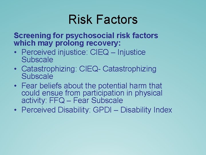Risk Factors Screening for psychosocial risk factors which may prolong recovery: • Perceived injustice: Risk Factors Screening for psychosocial risk factors which may prolong recovery: • Perceived injustice: