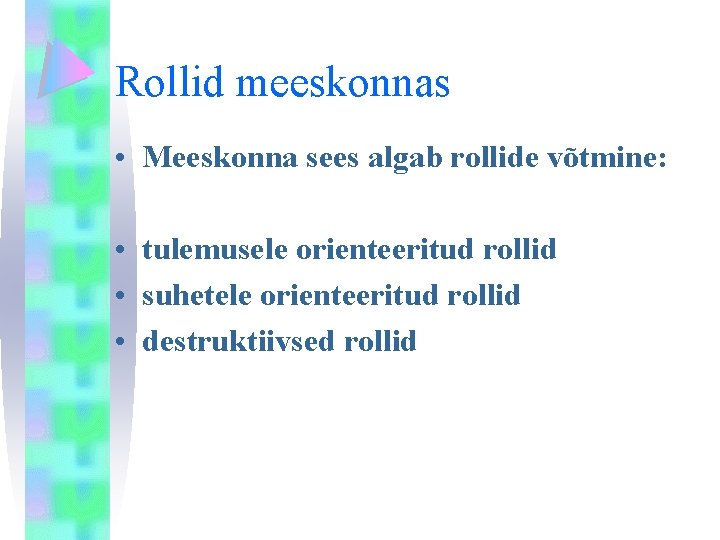 Rollid meeskonnas • Meeskonna sees algab rollide võtmine: • tulemusele orienteeritud rollid • suhetele