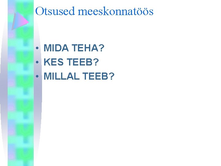 Otsused meeskonnatöös • MIDA TEHA? • KES TEEB? • MILLAL TEEB? 