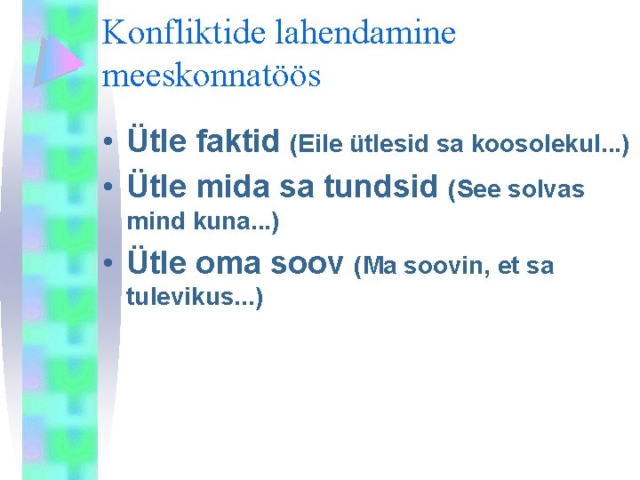 Konfliktide lahendamine meeskonnatöös • Ütle faktid (Eile ütlesid sa koosolekul. . . ) •