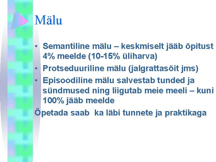 Mälu • Semantiline mälu – keskmiselt jääb õpitust 4% meelde (10 -15% üliharva) •