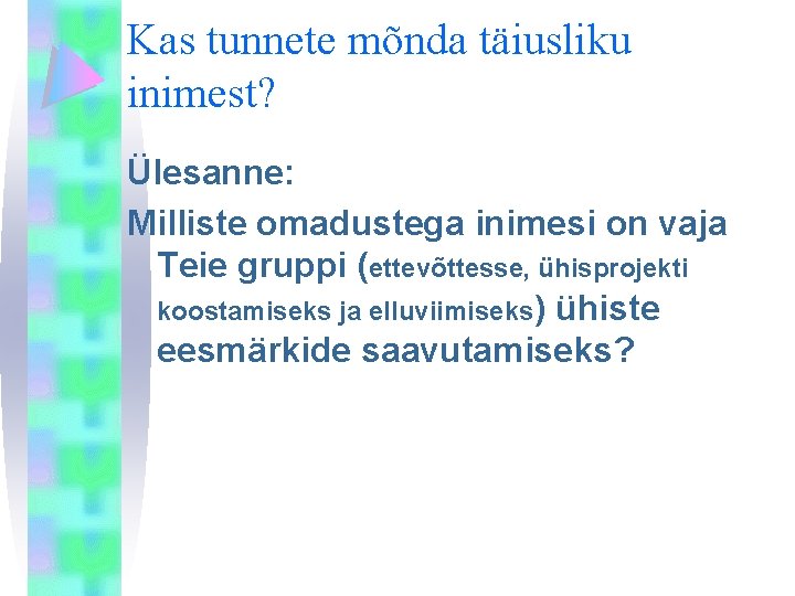 Kas tunnete mõnda täiusliku inimest? Ülesanne: Milliste omadustega inimesi on vaja Teie gruppi (ettevõttesse,