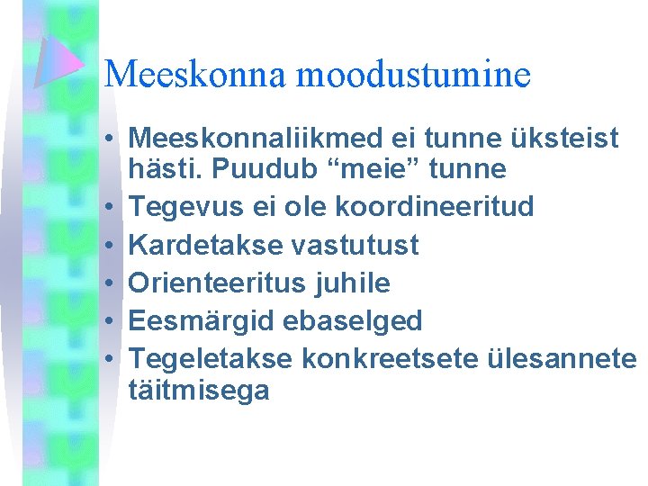 Meeskonna moodustumine • Meeskonnaliikmed ei tunne üksteist hästi. Puudub “meie” tunne • Tegevus ei