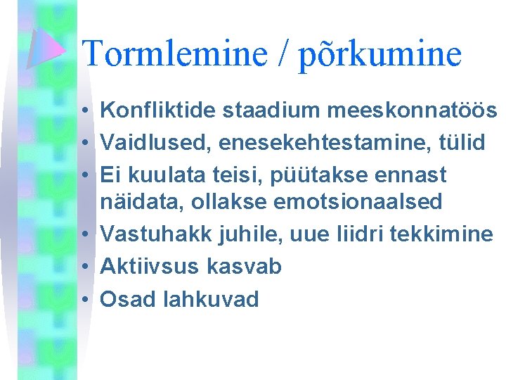 Tormlemine / põrkumine • Konfliktide staadium meeskonnatöös • Vaidlused, enesekehtestamine, tülid • Ei kuulata