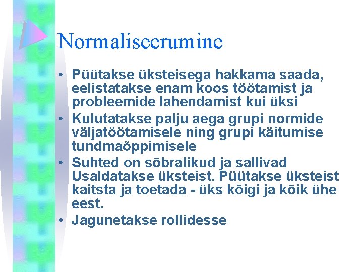 Normaliseerumine • Püütakse üksteisega hakkama saada, eelistatakse enam koos töötamist ja probleemide lahendamist kui
