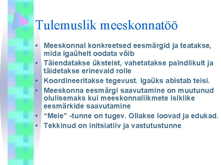 Tulemuslik meeskonnatöö • Meeskonnal konkreetsed eesmärgid ja teatakse, mida igaühelt oodata võib • Täiendatakse