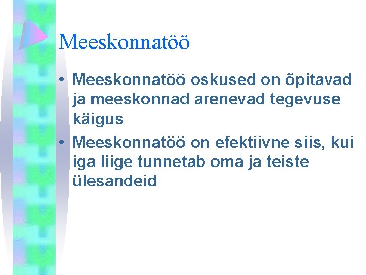 Meeskonnatöö • Meeskonnatöö oskused on õpitavad ja meeskonnad arenevad tegevuse käigus • Meeskonnatöö on