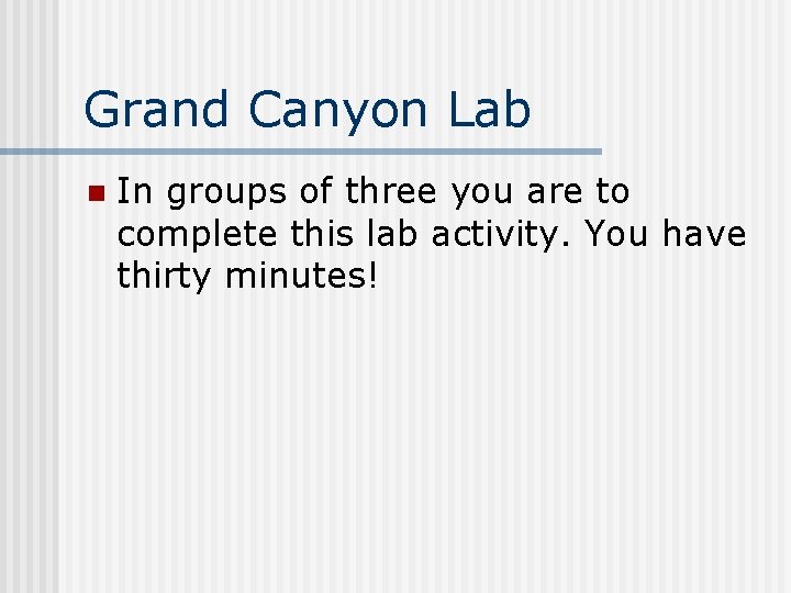 Grand Canyon Lab n In groups of three you are to complete this lab