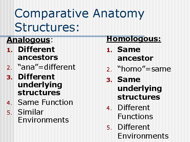 Comparative Anatomy Structures: Analogous: 1. Different ancestors 2. “ana”=different 3. Different underlying structures 4.