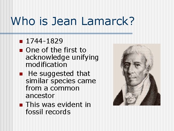 Who is Jean Lamarck? n n 1744 -1829 One of the first to acknowledge