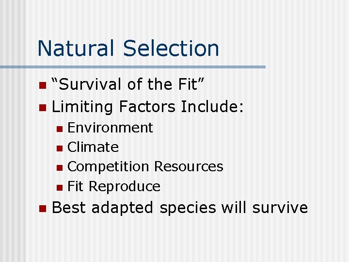 Natural Selection “Survival of the Fit” n Limiting Factors Include: n Environment n Climate