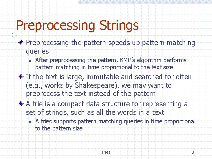 Preprocessing Strings Preprocessing the pattern speeds up pattern matching queries n After preprocessing the