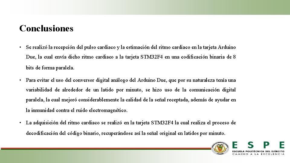 Conclusiones • Se realizó la recepción del pulso cardiaco y la estimación del ritmo