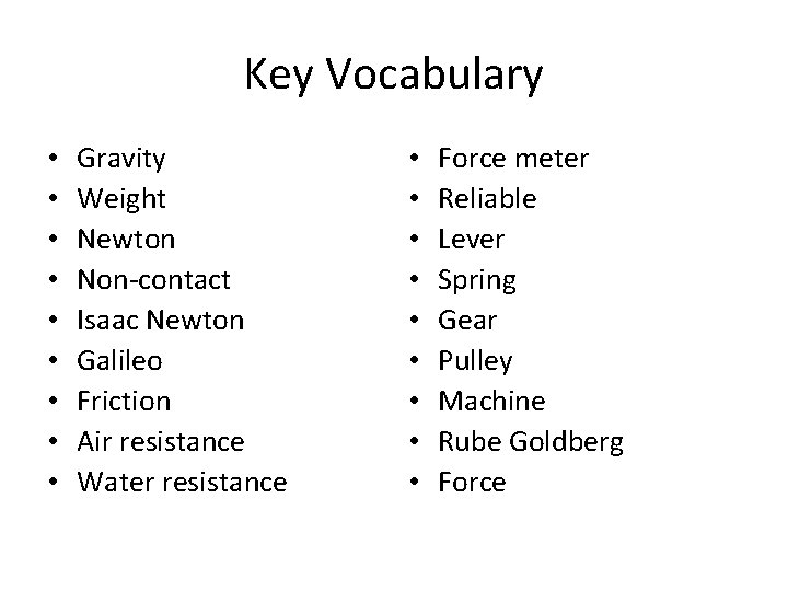 Key Vocabulary • • • Gravity Weight Newton Non-contact Isaac Newton Galileo Friction Air