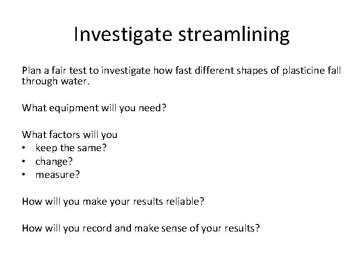Investigate streamlining Plan a fair test to investigate how fast different shapes of plasticine