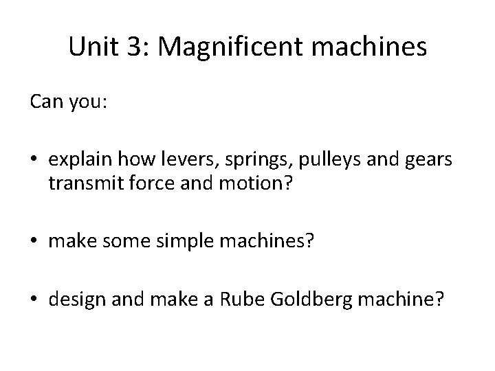 Unit 3: Magnificent machines Can you: • explain how levers, springs, pulleys and gears