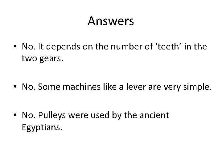 Answers • No. It depends on the number of ‘teeth’ in the two gears.