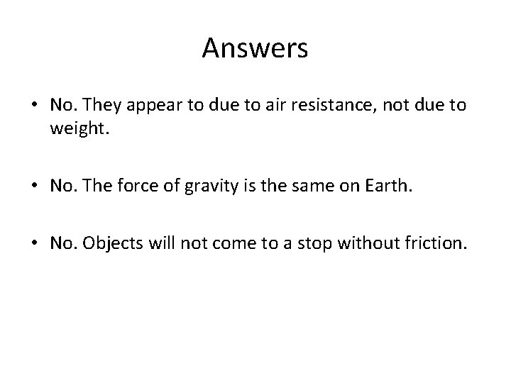 Answers • No. They appear to due to air resistance, not due to weight.