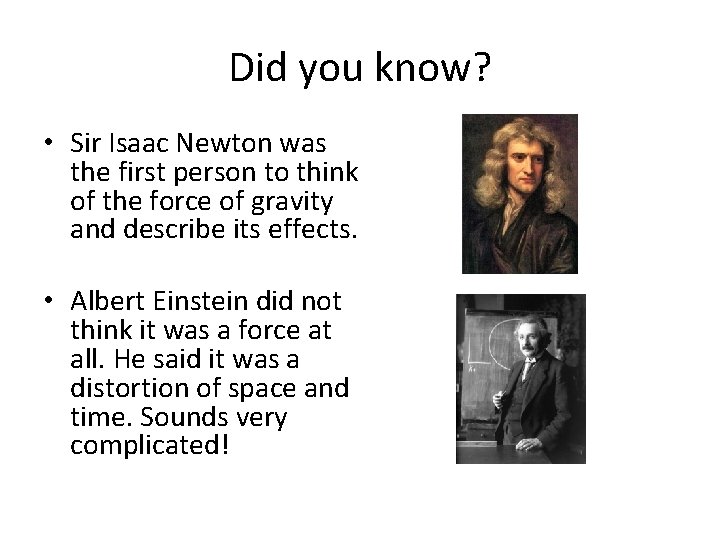 Did you know? • Sir Isaac Newton was the first person to think of