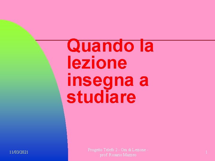 Quando la lezione insegna a studiare 11/03/2021 Progetto Telefo 2 Ora di Lezione prof.