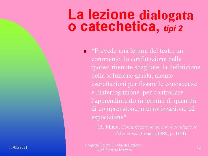 La lezione dialogata o catechetica, tipi 2 n “Prevede una lettura del testo, un