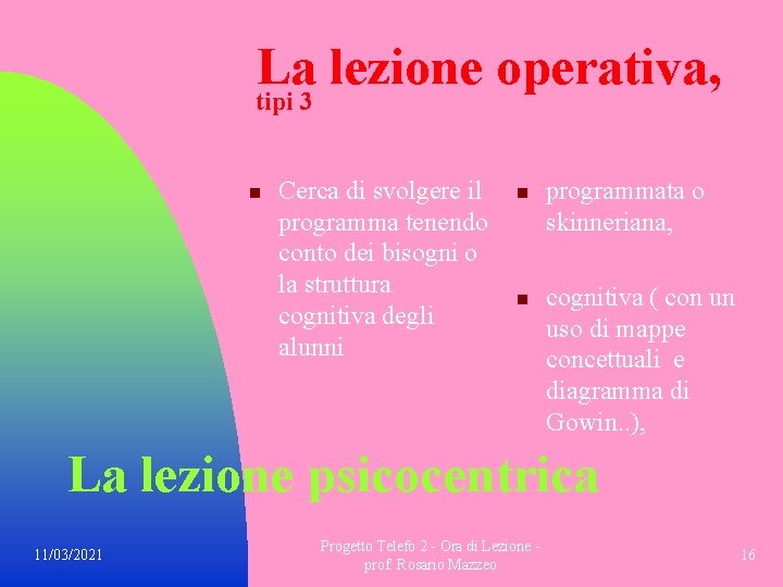 La lezione operativa, tipi 3 n Cerca di svolgere il programma tenendo conto dei