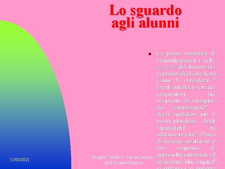 Lo sguardo agli alunni La prima modalità di coinvolgimento è nello sguardo del docente