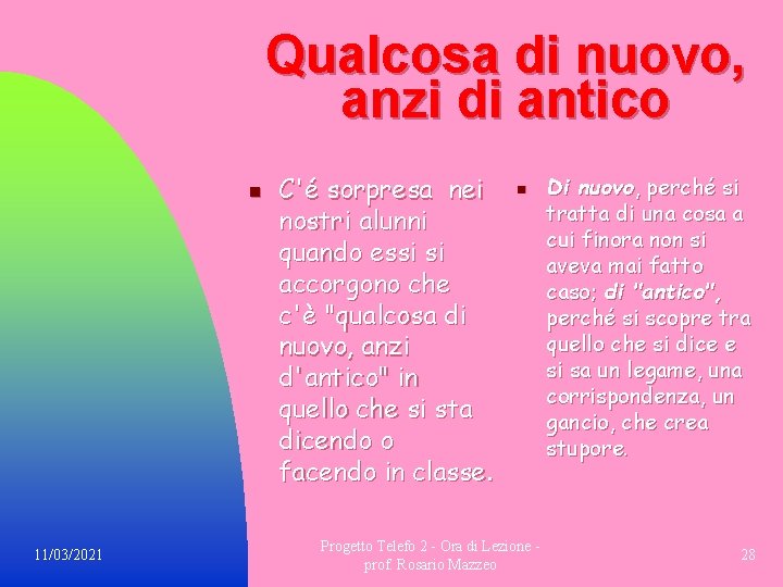 Qualcosa di nuovo, anzi di antico n 11/03/2021 C'é sorpresa nei nostri alunni quando