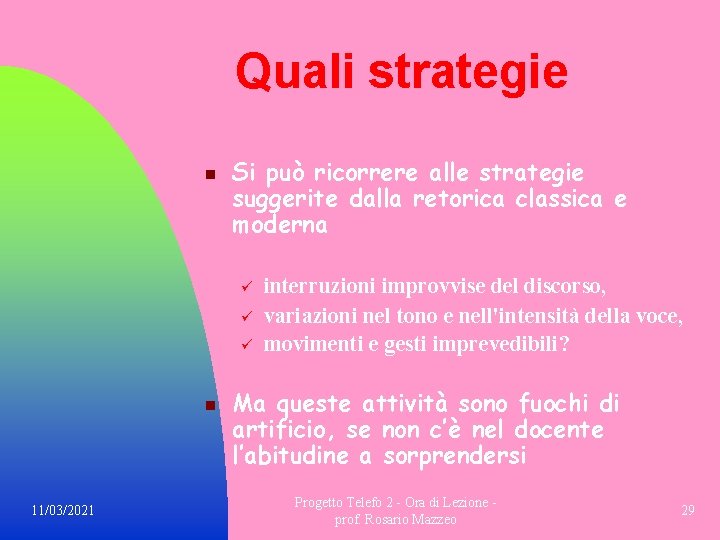 Quali strategie n Si può ricorrere alle strategie suggerite dalla retorica classica e moderna