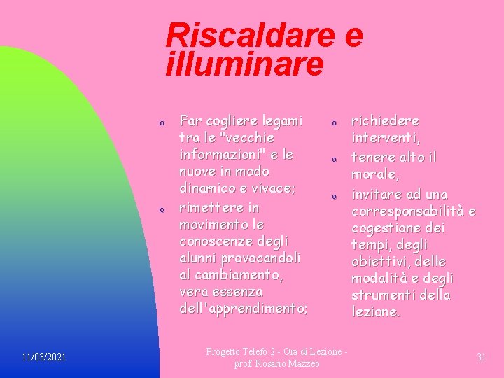 Riscaldare e illuminare o o 11/03/2021 Far cogliere legami tra le "vecchie informazioni" e