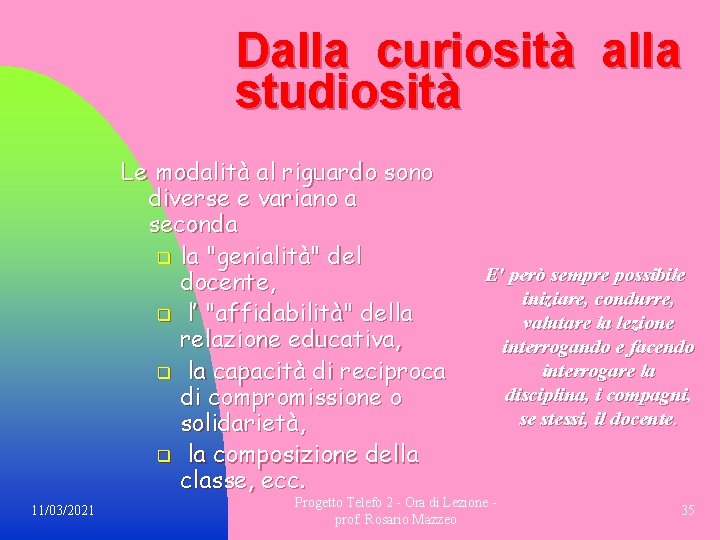 Dalla curiosità alla studiosità Le modalità al riguardo sono diverse e variano a seconda