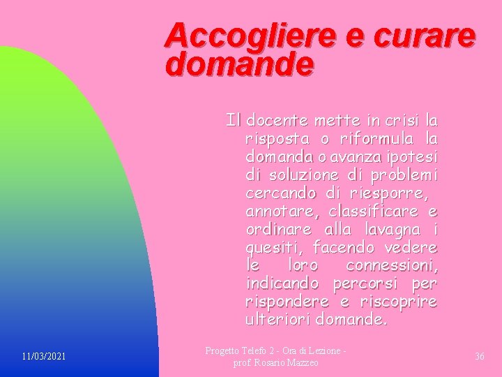 Accogliere e curare domande Il docente mette in crisi la risposta o riformula la