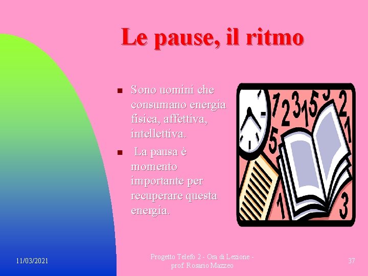 Le pause, il ritmo n n 11/03/2021 Sono uomini che consumano energia fisica, affettiva,