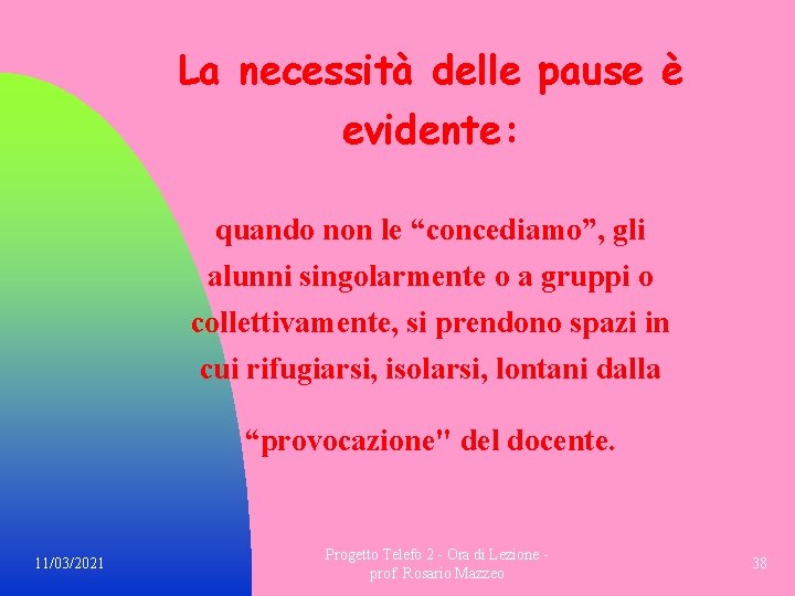 La necessità delle pause è evidente: quando non le “concediamo”, gli alunni singolarmente o