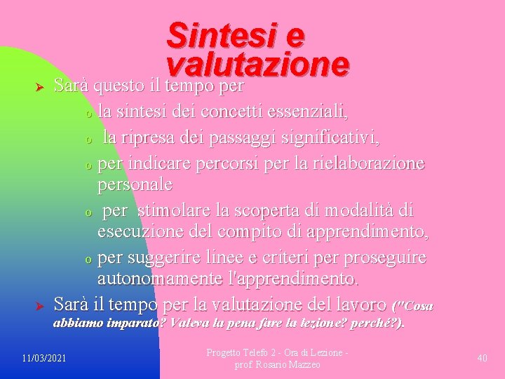 Ø Sintesi e valutazione Sarà questo il tempo per Ø la sintesi dei concetti