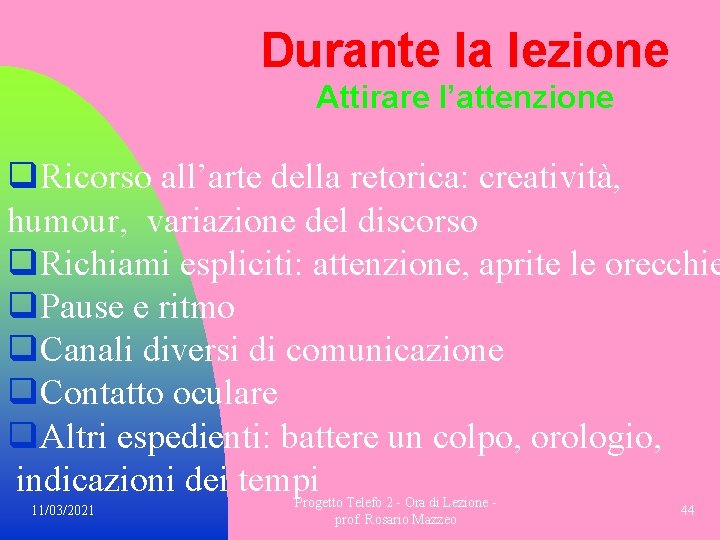 Durante la lezione Attirare l’attenzione q. Ricorso all’arte della retorica: creatività, humour, variazione del