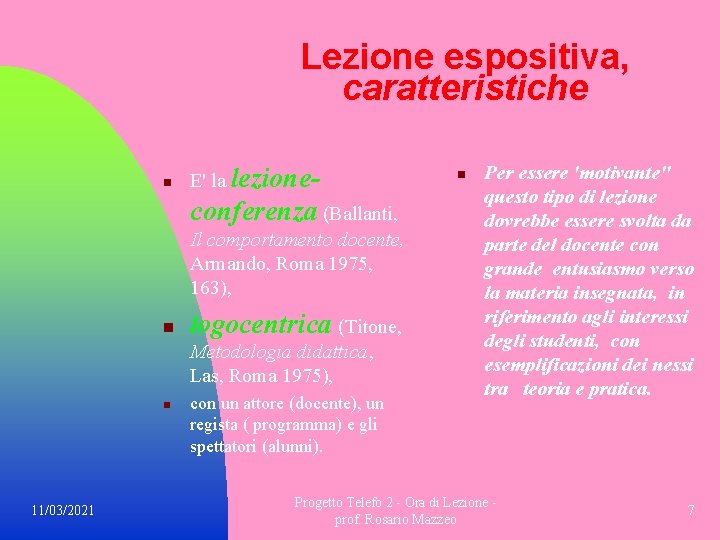 Lezione espositiva, caratteristiche n E' la lezione conferenza (Ballanti, Il comportamento docente, Armando, Roma