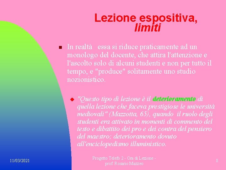 Lezione espositiva, limiti n In realtà essa si riduce praticamente ad un monologo del