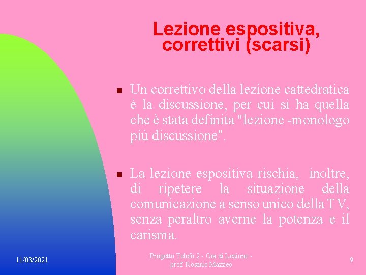Lezione espositiva, correttivi (scarsi) n n 11/03/2021 Un correttivo della lezione cattedratica è la