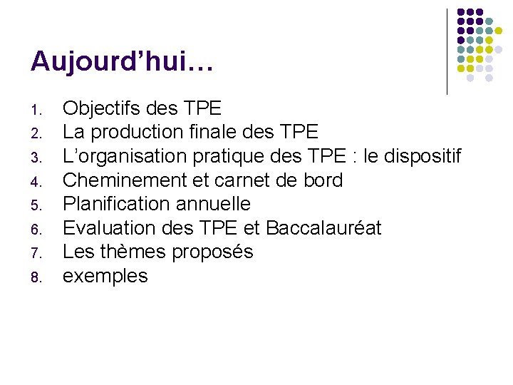 Aujourd’hui… 1. 2. 3. 4. 5. 6. 7. 8. Objectifs des TPE La production Aujourd’hui… 1. 2. 3. 4. 5. 6. 7. 8. Objectifs des TPE La production