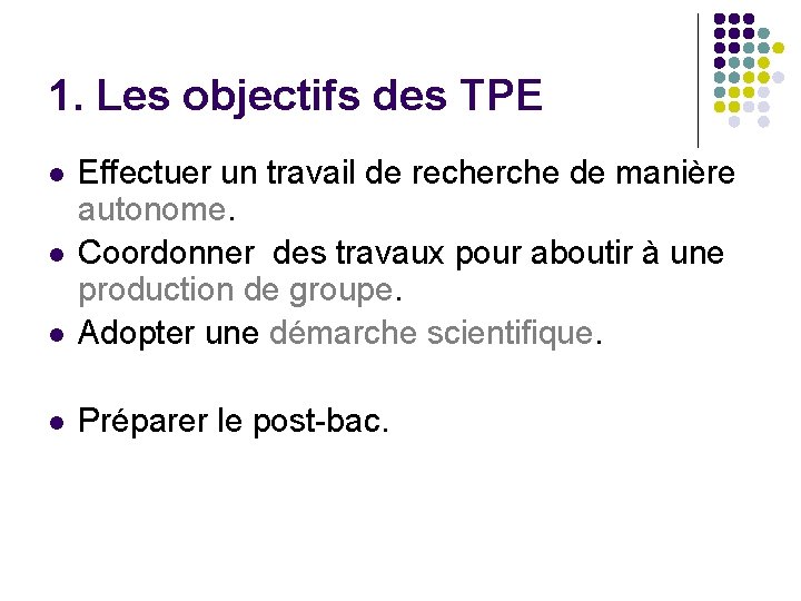 1. Les objectifs des TPE l Effectuer un travail de recherche de manière autonome. 1. Les objectifs des TPE l Effectuer un travail de recherche de manière autonome.