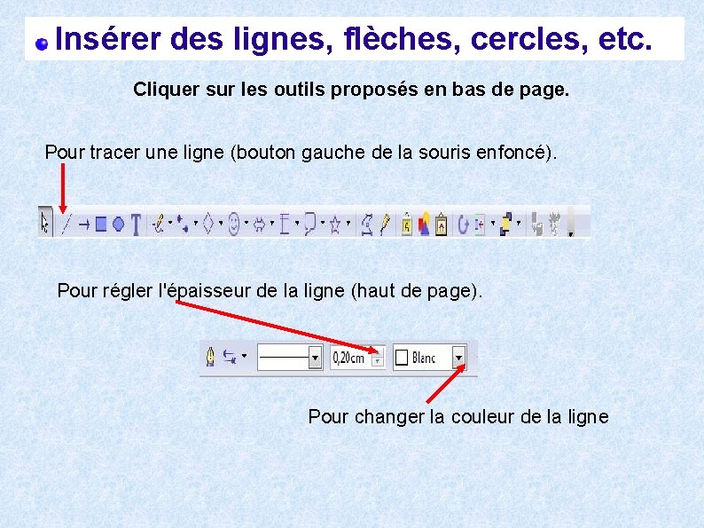 Insérer des lignes, flèches, cercles, etc. Cliquer sur les outils proposés en bas de