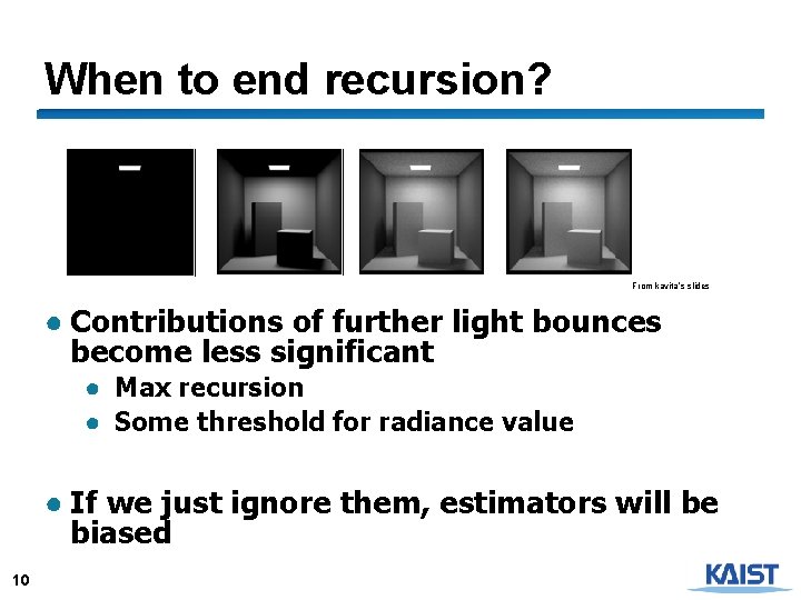 When to end recursion? From kavita’s slides ● Contributions of further light bounces become