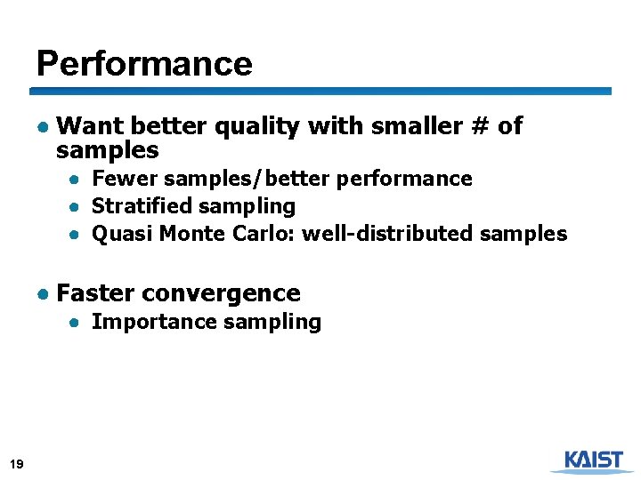 Performance ● Want better quality with smaller # of samples ● Fewer samples/better performance