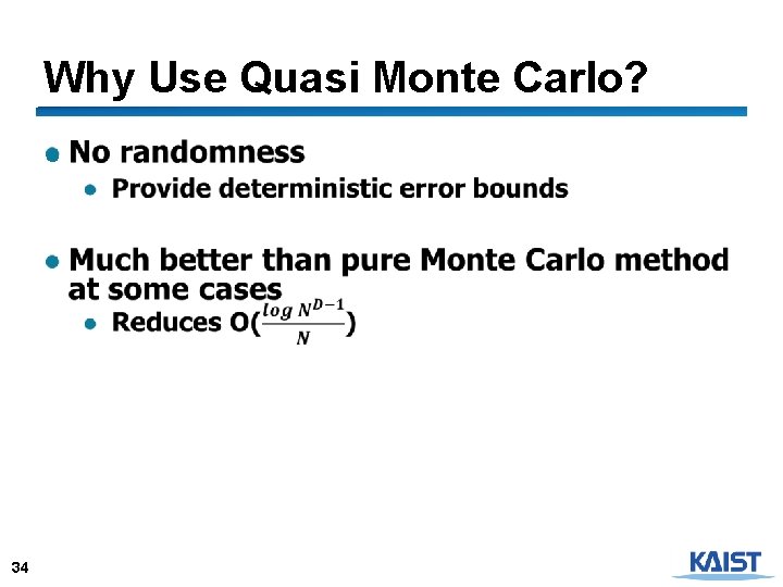 Why Use Quasi Monte Carlo? ● 34 
